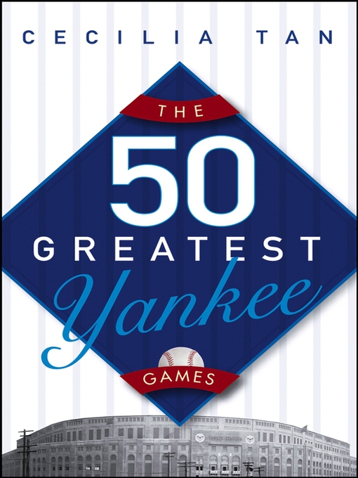 Title details for The 50 Greatest Yankee Games by Cecilia Tan - Available